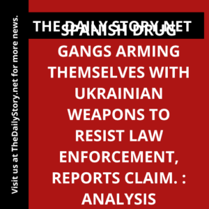 Spanish drug gangs arming themselves with Ukrainian weapons to resist law enforcement, reports claim. : Analysis