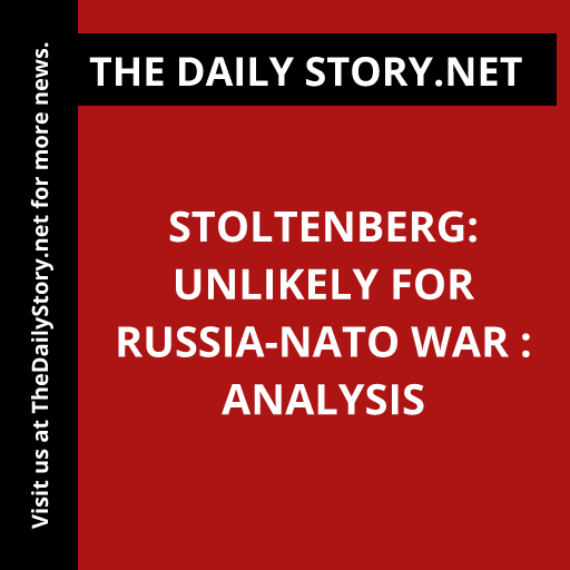 Stoltenberg: Unlikely for Russia-NATO War : Analysis