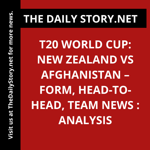 T20 World Cup: New Zealand vs Afghanistan – Form, Head-to-Head, Team News : Analysis