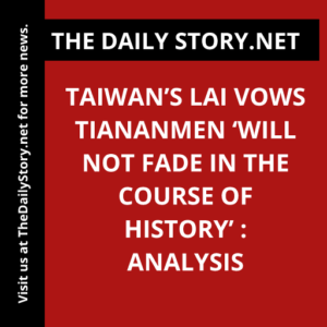 Taiwan’s Lai Vows Tiananmen ‘Will Not Fade in the Course of History’ : Analysis