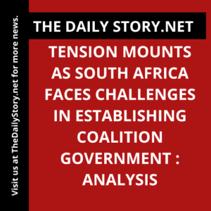 Tension mounts as South Africa faces challenges in establishing coalition government : Analysis