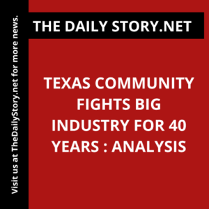 Texas Community Fights Big Industry for 40 Years : Analysis