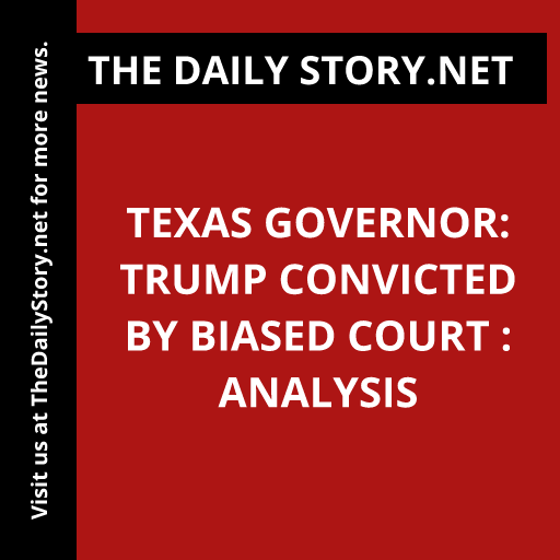 Texas Governor: Trump Convicted by Biased Court : Analysis