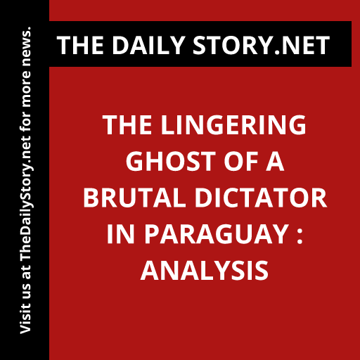 The Lingering Ghost of a Brutal Dictator in Paraguay : Analysis