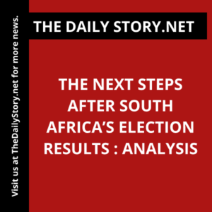 The Next Steps After South Africa’s Election Results : Analysis