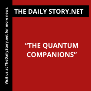 “The Quantum Companions”