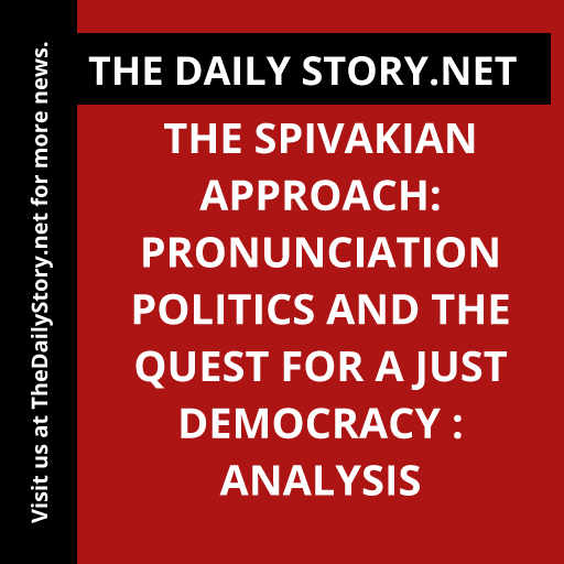 The Spivakian Approach: Pronunciation Politics and the Quest for a Just Democracy : Analysis