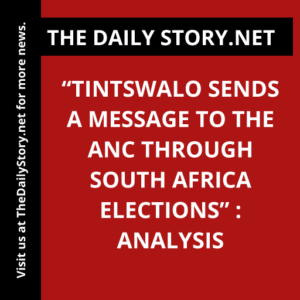“Tintswalo Sends a Message to the ANC Through South Africa Elections” : Analysis