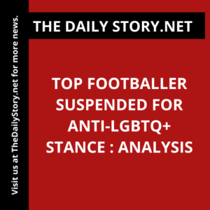 Top footballer suspended for anti-LGBTQ+ stance : Analysis