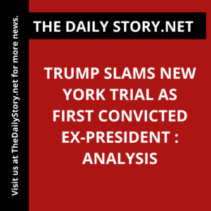 Trump Slams New York Trial as First Convicted Ex-President : Analysis