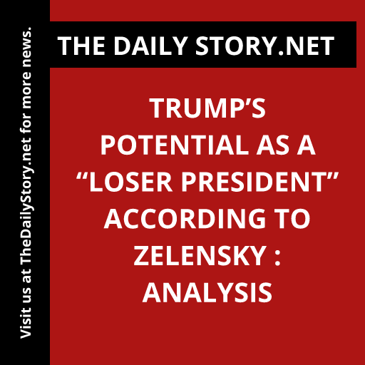 Trump’s Potential as a “Loser President” According to Zelensky : Analysis