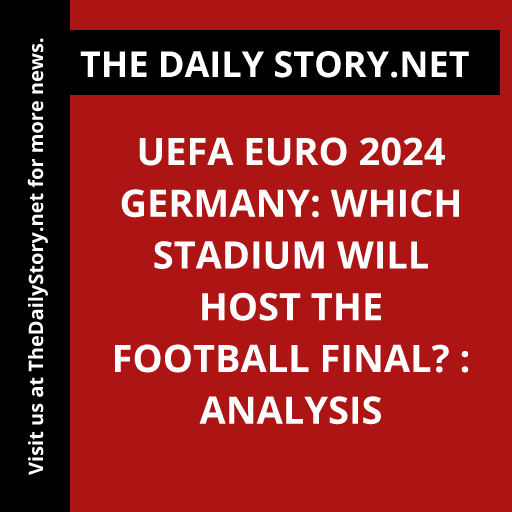 UEFA Euro 2024 Germany: Which stadium will host the football final? : Analysis