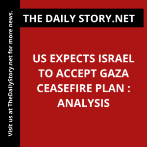 US Expects Israel to Accept Gaza Ceasefire Plan : Analysis