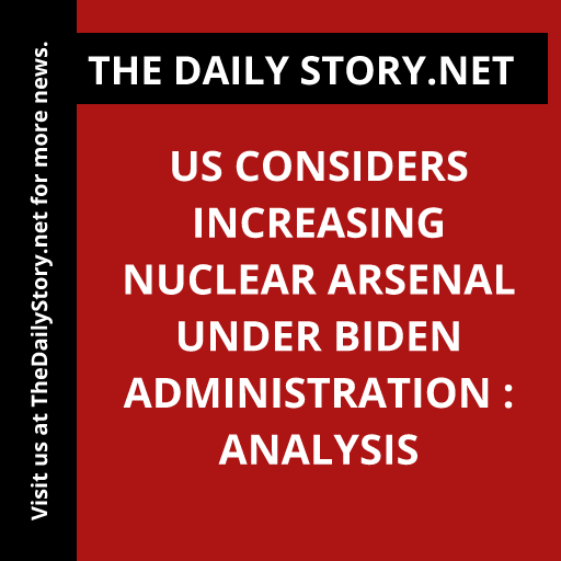 US considers increasing nuclear arsenal under Biden administration : Analysis