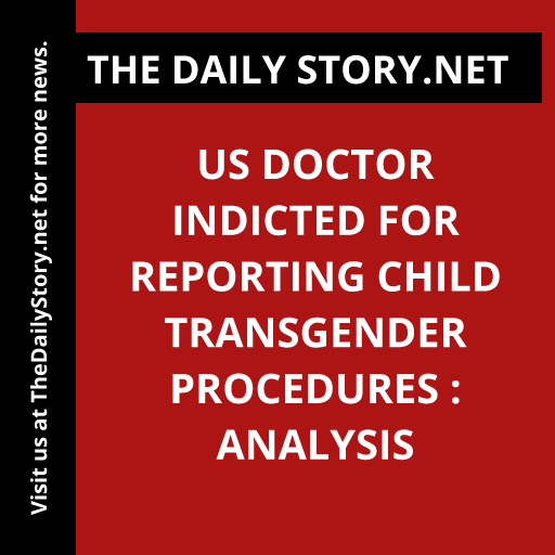 US doctor indicted for reporting child transgender procedures : Analysis