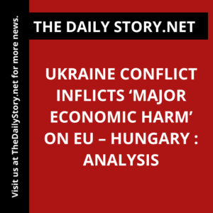 Ukraine conflict inflicts ‘major economic harm’ on EU – Hungary : Analysis