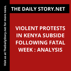 Violent Protests in Kenya Subside Following Fatal Week : Analysis