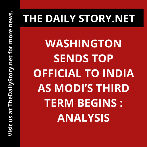 Washington sends top official to India as Modi’s third term begins : Analysis