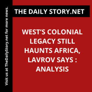 West’s Colonial Legacy Still Haunts Africa, Lavrov Says : Analysis