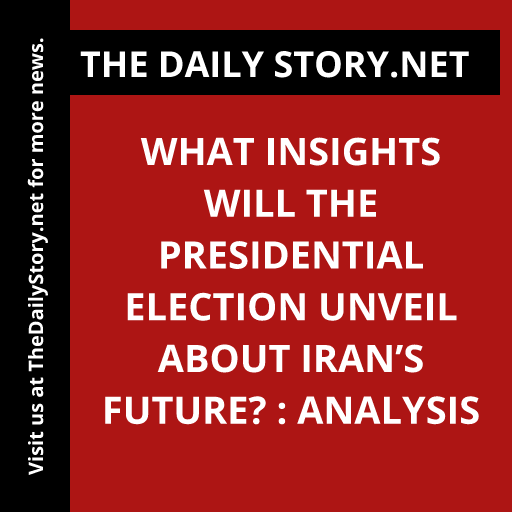 What Insights Will the Presidential Election Unveil About Iran’s Future? : Analysis