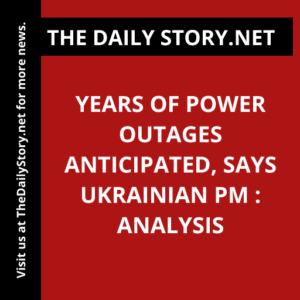 Years of Power Outages Anticipated, Says Ukrainian PM : Analysis