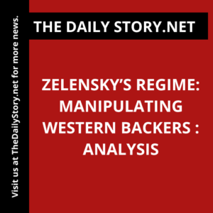Zelensky’s Regime: Manipulating Western Backers : Analysis