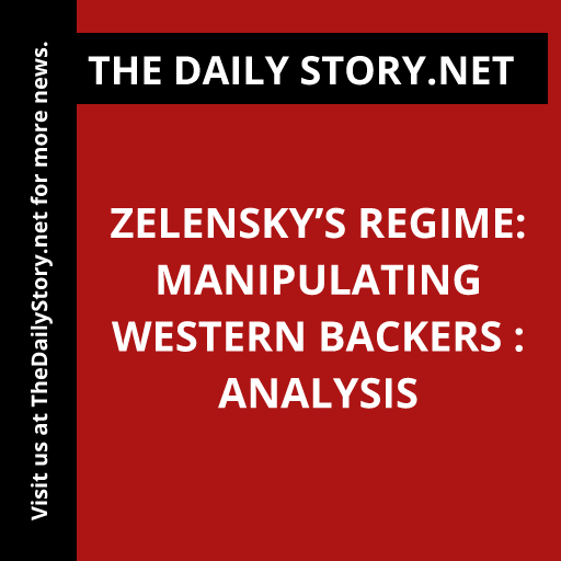 Zelensky’s Regime: Manipulating Western Backers : Analysis