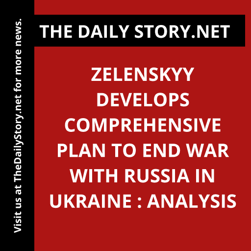 Zelenskyy develops comprehensive plan to end war with Russia in Ukraine : Analysis