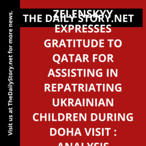 Zelenskyy expresses gratitude to Qatar for assisting in repatriating Ukrainian children during Doha visit : Analysis