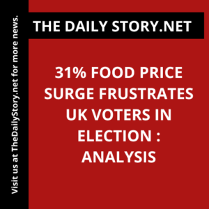 31% Food Price Surge Frustrates UK Voters in Election : Analysis