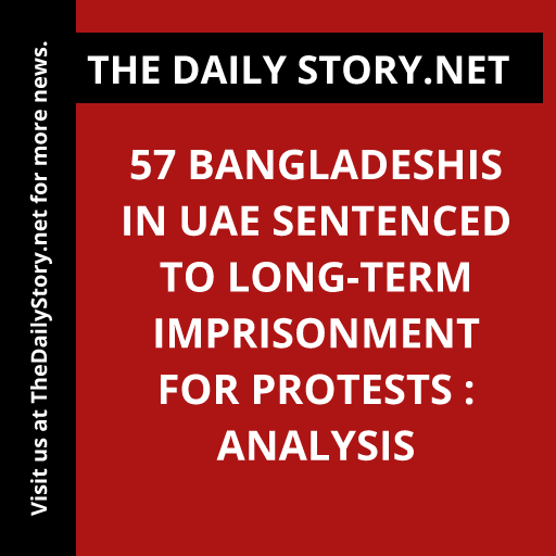 57 Bangladeshis in UAE sentenced to long-term imprisonment for protests : Analysis