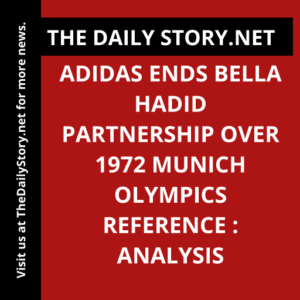 Adidas Ends Bella Hadid Partnership Over 1972 Munich Olympics Reference : Analysis