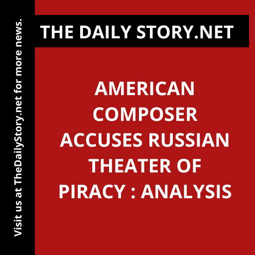 American Composer Accuses Russian Theater of Piracy : Analysis