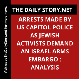 Arrests made by US Capitol Police as Jewish activists demand an Israel arms embargo : Analysis