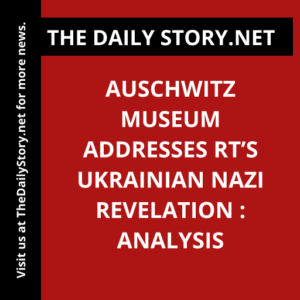 Auschwitz Museum addresses RT’s Ukrainian Nazi revelation : Analysis
