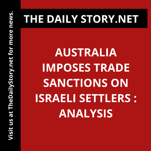 Australia imposes trade sanctions on Israeli settlers : Analysis