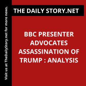 BBC Presenter Advocates Assassination of Trump : Analysis