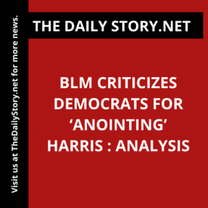 BLM criticizes Democrats for ‘anointing’ Harris : Analysis