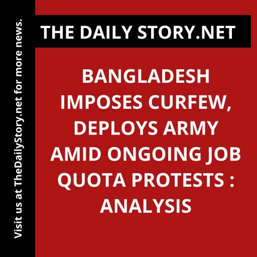 Bangladesh Imposes Curfew, Deploys Army Amid Ongoing Job Quota Protests : Analysis