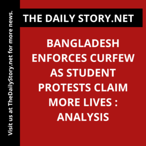 Bangladesh enforces curfew as student protests claim more lives : Analysis