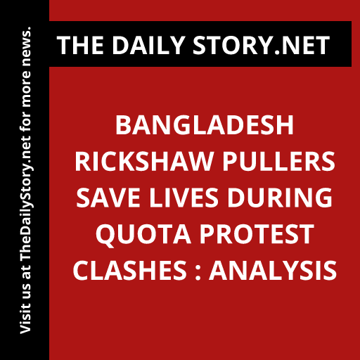 Bangladesh rickshaw pullers save lives during quota protest clashes : Analysis