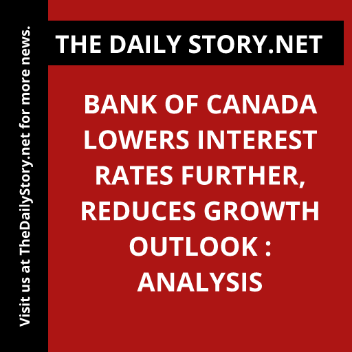 Bank of Canada lowers interest rates further, reduces growth outlook : Analysis