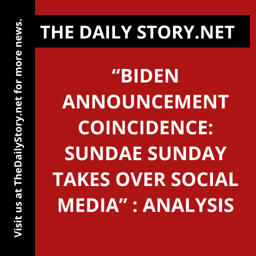 “Biden Announcement Coincidence: Sundae Sunday Takes Over Social Media” : Analysis