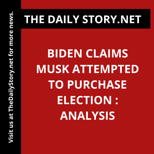 Biden Claims Musk Attempted to Purchase Election : Analysis