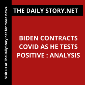 Biden Contracts Covid as He Tests Positive : Analysis