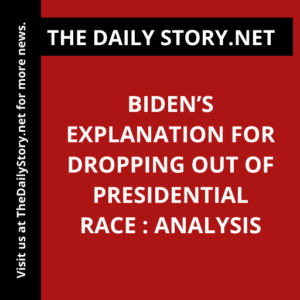 Biden’s Explanation for Dropping Out of Presidential Race : Analysis