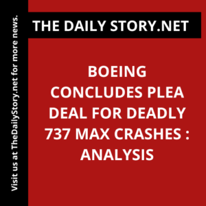 Boeing Concludes Plea Deal for Deadly 737 Max Crashes : Analysis