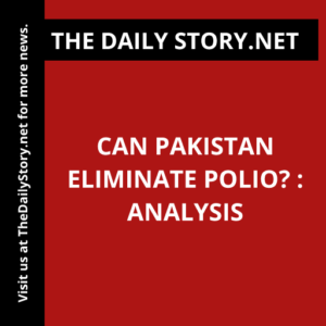 Can Pakistan Eliminate Polio? : Analysis