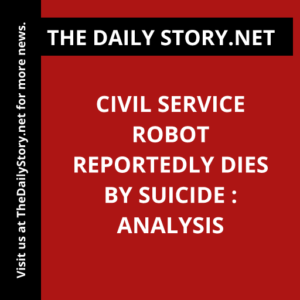 Civil Service Robot Reportedly Dies by Suicide : Analysis