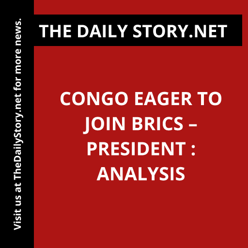 Congo Eager to Join BRICS – President : Analysis